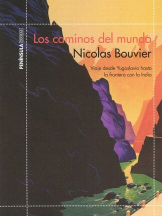 Los caminos del mundo. Viaje desde Yogoslavia hasta la frontera con la India