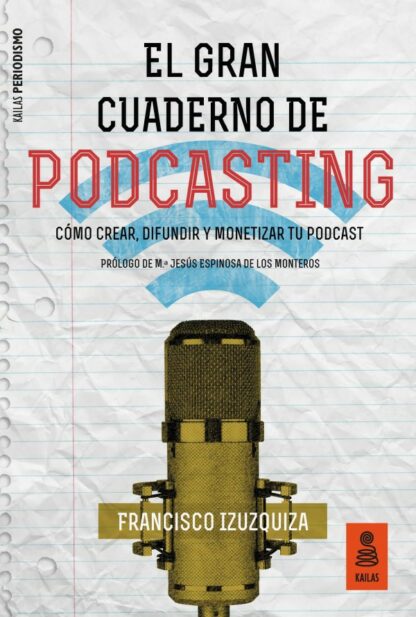 El Gran Cuaderno de Podcasting. Cómo crear, difundir y monetizar tu podcast