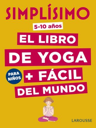 Simplísimo. El libro de yoga + fácil del mundo. Para niños (5-10 años)