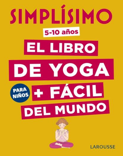 Simplísimo. El libro de yoga + fácil del mundo. Para niños (5-10 años)