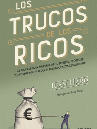 Los trucos de los ricos. 92 trucos para multiplicar tu dinero, proteger tu patrimonio y reducir tus impuestos legalmente