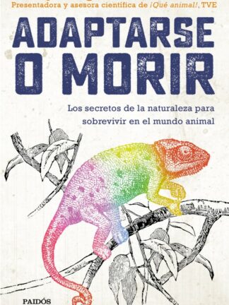 Adaptarse o morir. Los secretos de la naturaleza para sobrevivir en el mundo animal