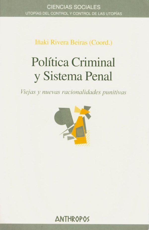 Política Criminal y Sistema Penal. Viejas y Nuevas Racionalidades Punitivas -0