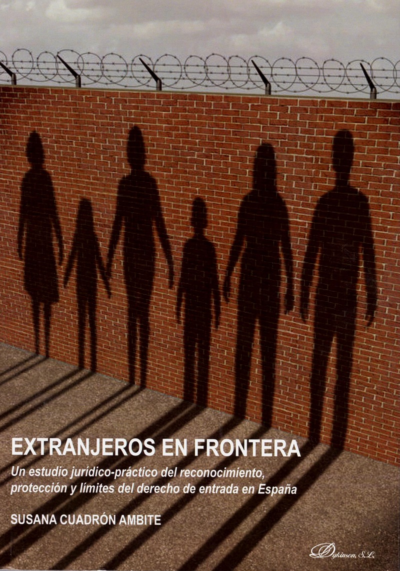 Extranjeros en Frontera. Un Estudio Jurídico- Práctico del Reconocimiento, Protección y Límites del Derecho de Entrada en España-0