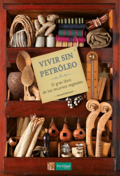 Vivir sin petróleo. El gran libro de los recursos vegetales