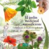 Jardín medicinal autosuficiente. Cultivo y usos de las plantas medicionales