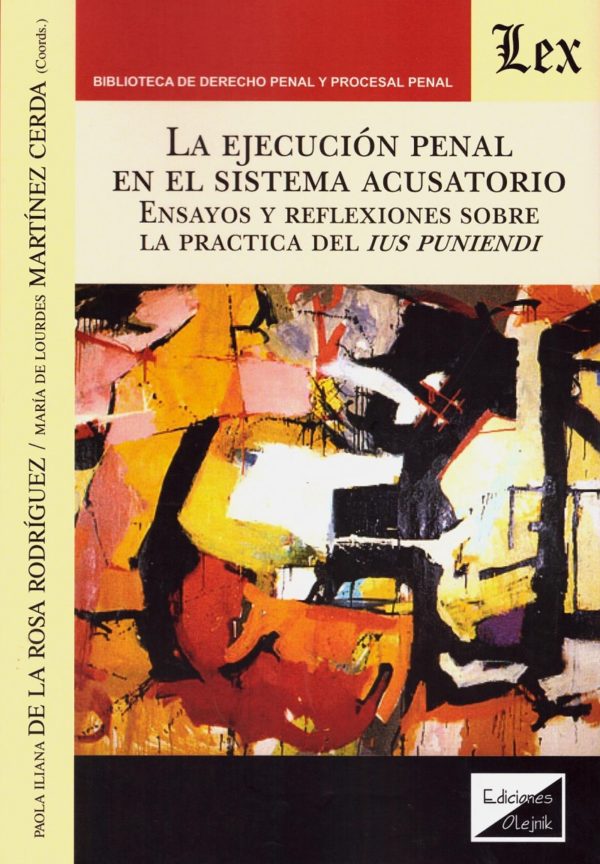 La Ejecución Penal en el Sistema Acusatorio. Ensayos y Reflexiones sobre la Práctica del Ius Puniendi-0