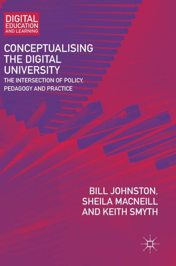 Conceptualising the digital University. The Intersection of Policy, Pedagogy and Practice -0