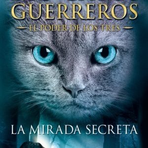 La Mirada Secreta. Los gatos guerreros. (El poder de los tres I) -0