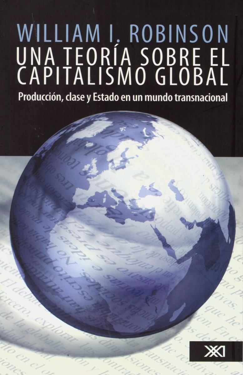 Una teoría sobre el capitalismo global. Producción, clase y Estado en un mundo transnacional -0
