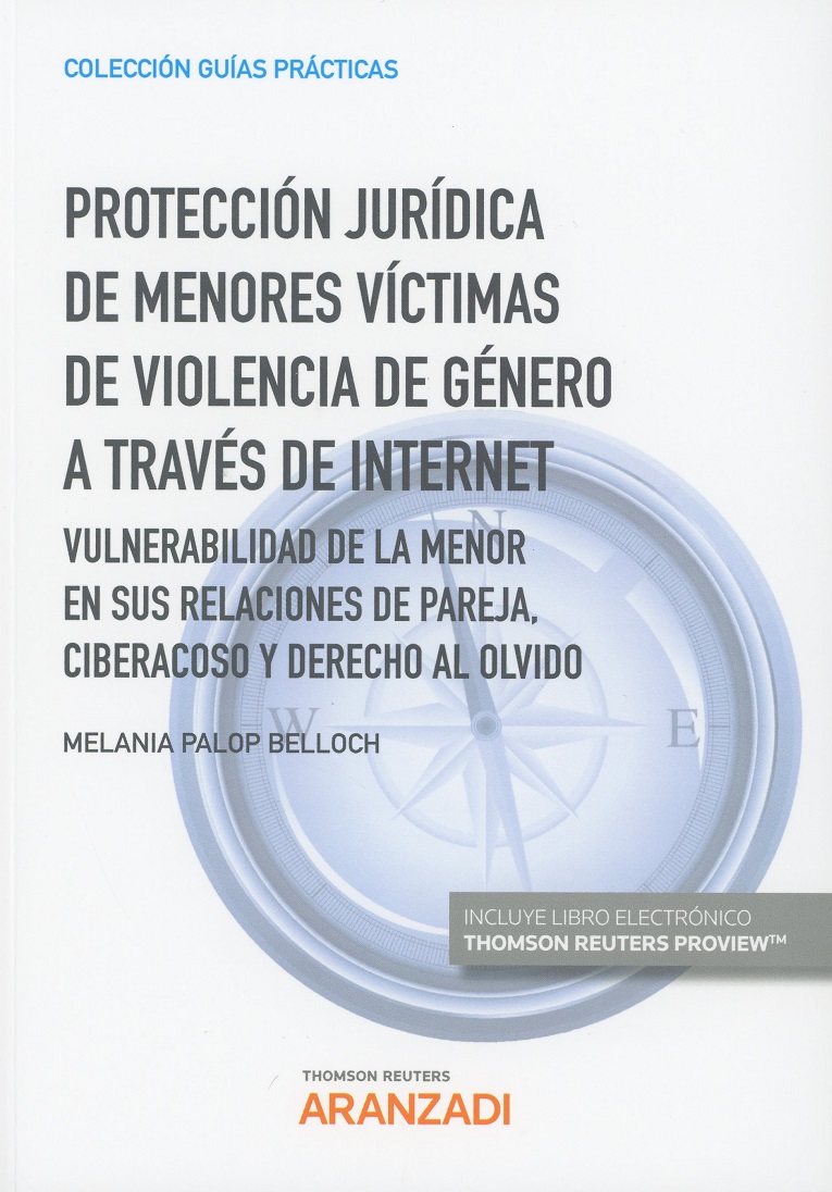 Protección Jurídica de Menores Víctimas de Violencia de Género a Través de Internet. Vulnerabilidad de la Menor en sus Relaciones de Pareja. Ciberacoso y Derecho al Olvido-0