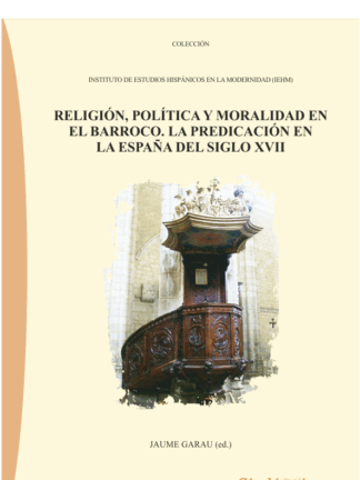 Religión, Política y Moralidad en el Barroco. La predicación en la España del siglo XVII