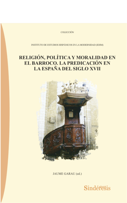 Religión, Política y Moralidad en el Barroco. La predicación en la España del siglo XVII