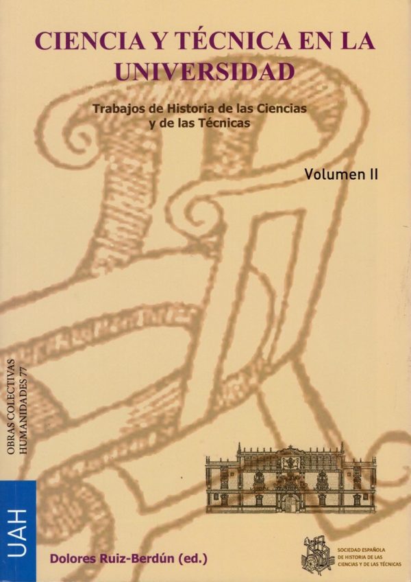 Ciencia y Técnica en la Universidad. Trabajos de Historia de las Ciencias y de las Técnicas. 2 Vols. -28671