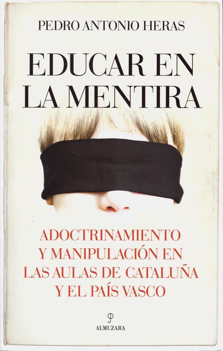 Educar en la mentira. Adoctrinamiento y manipulación en las aulas de Cataluña y el País Vasco-0