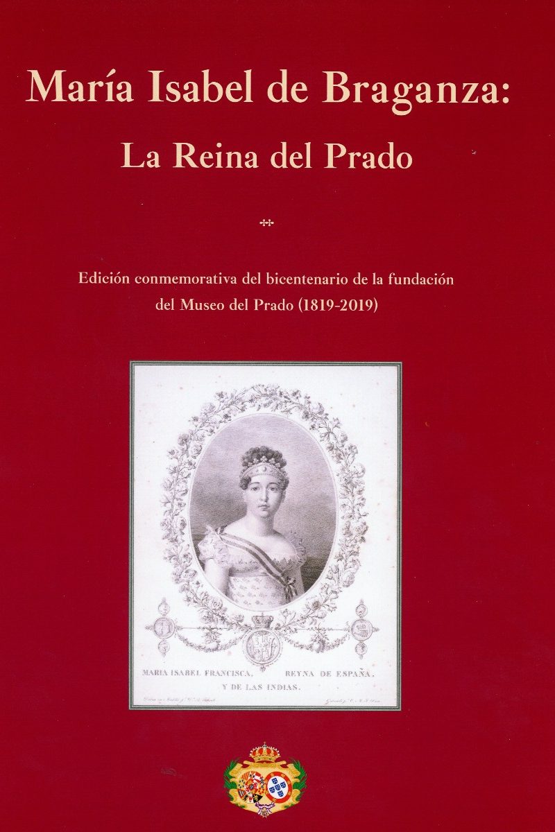 María Isabel de Braganza: La Reina del Prado. Edición Conmemorativa del Bicentenario de la Fundación Museo del Prado (1819-2019)-0