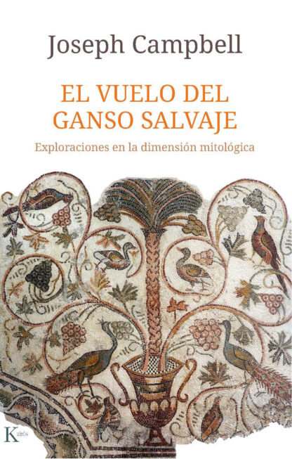 El vuelo del ganso salvaje Exploraciones en la dimensión mitológica