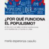 ¿Por qué funcionan el populismo? El discurso que sabe construir explicaciones convincentes de un mund -0