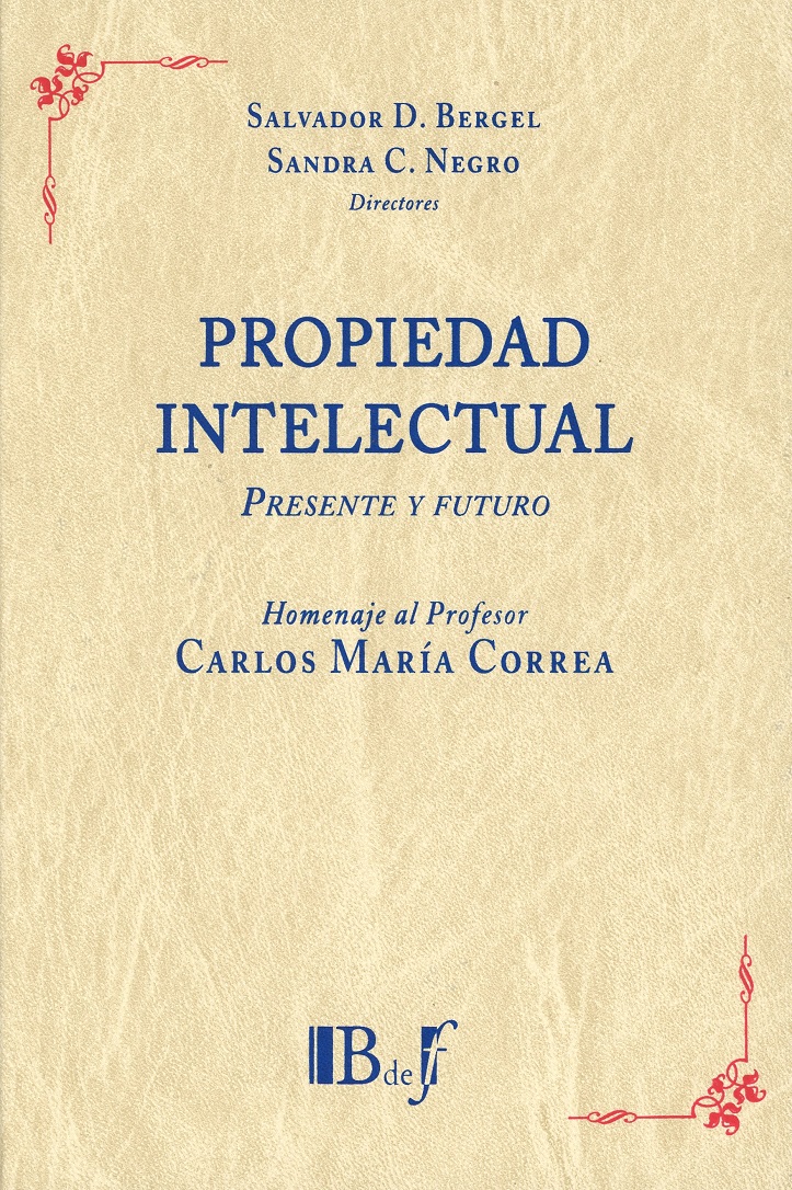 Propiedad Intelectual. Presente y Futuro. Homenaje al Profesor Carlos María Correa -0