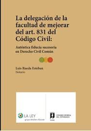 Delegación de la Facultad de Mejorar del Art. 831 del Código Civil: Auténtica Fiducia Sucesoria en Derecho Civil Común-0