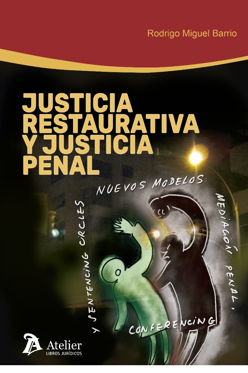 Justicia Restaurativa y Justicia Penal. Nuevos Modelos: Mediación Penal, Conferencing y Sentencing Circles -0
