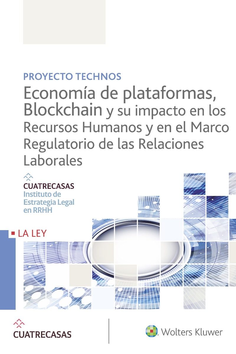 Proyecto Technos. Economía de plataformas, blockchain y su impacto en los recursos humanos y en el marco regulatorio de las relaciones laborales.-0
