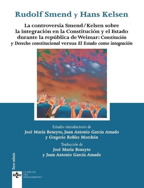 Controversia Smend / Kelsen sobre la integración en la constitución y el Estado durante la república de Weimar: Constitución y derecho constitucional versus el estado como Integración.-0