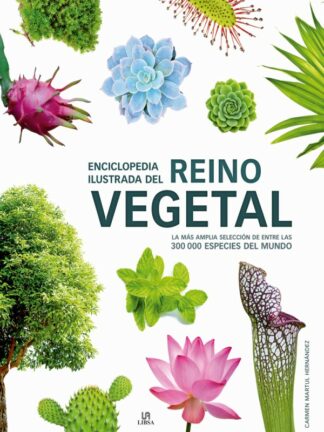 Enciclopedia Ilustrada del Reino Vegetal. La más amplia selección de entre las 300.000 especies del mundo
