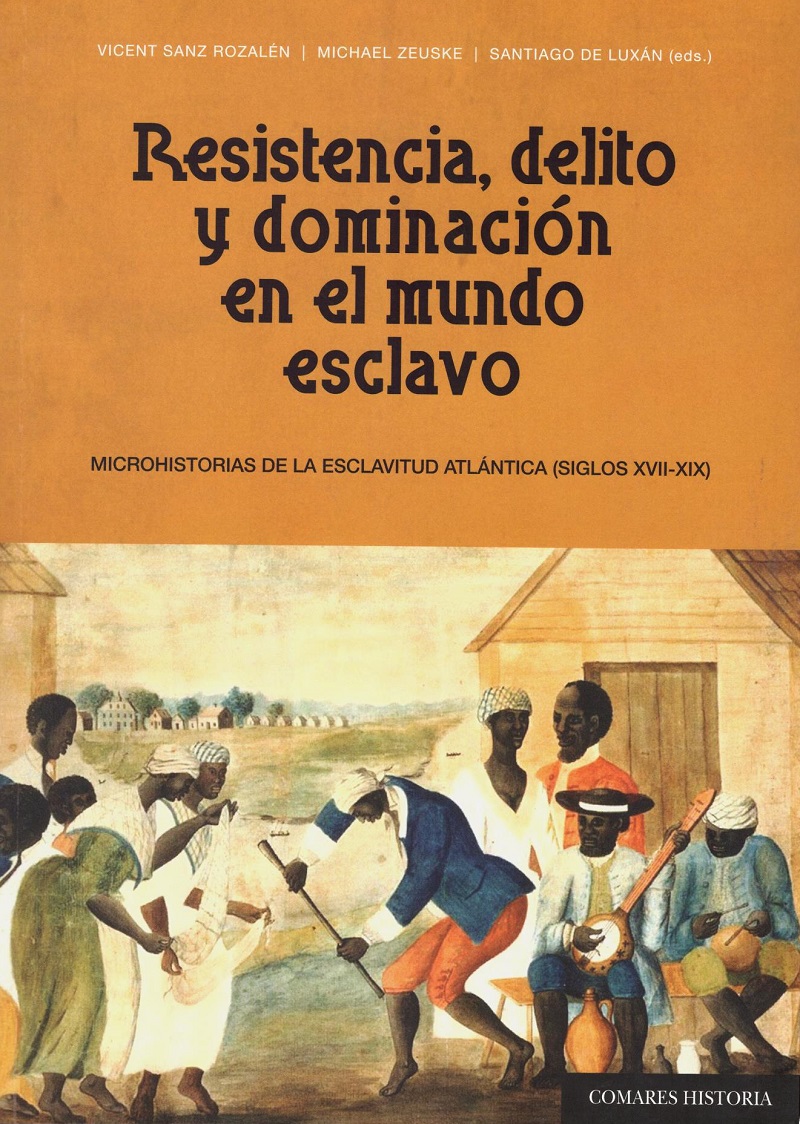 Resistencia, delito y dominación en el mundo esclavo. Microhistorias de la escalvitud atlántica (siglos XVII - XIX)-0