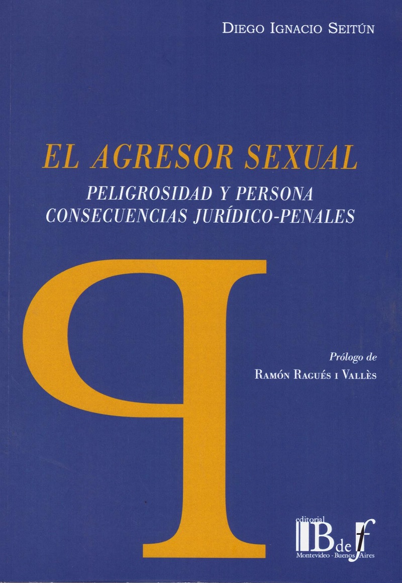 Agresor sexual. Peligrosidad y persona. Consecuencias juridico-penales -0