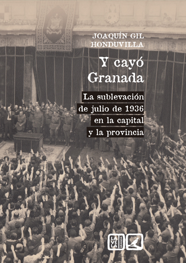 Y cayó Granada. La Sublevación de julio de 1936 en la capital y la provincia -0
