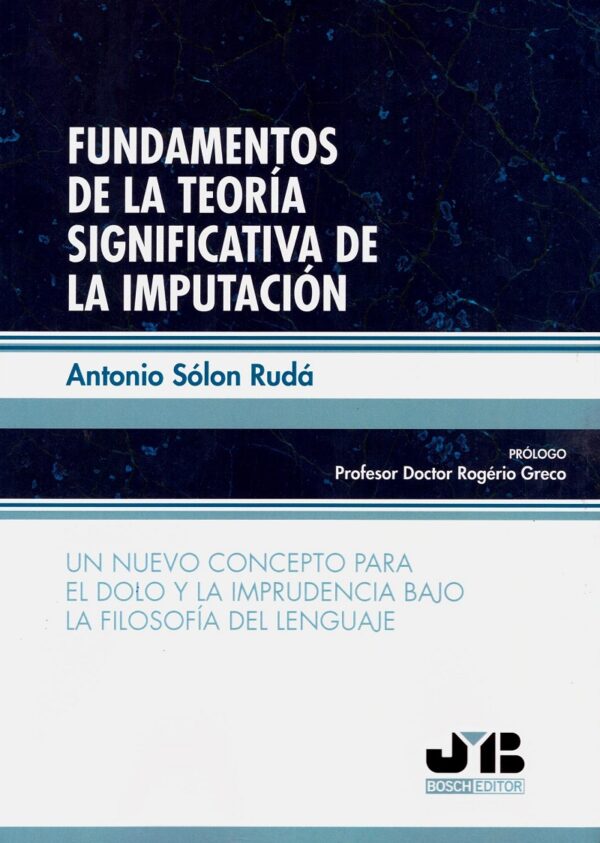 Fundamentos de la teoría significativa de la imputación. Un nuevo concepto para el dolo y la imprudencia bajo la filosofía del lenguaje-0