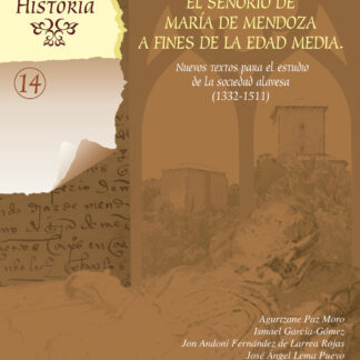 "Por merced e mandado de mi sennora " El señorío de María de Mendoza a fines de la Edad Media. Nuevos textos para el estudio de la sociedad alavesa (1332-1511)