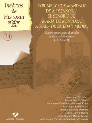 "Por merced e mandado de mi sennora " El señorío de María de Mendoza a fines de la Edad Media. Nuevos textos para el estudio de la sociedad alavesa (1332-1511)