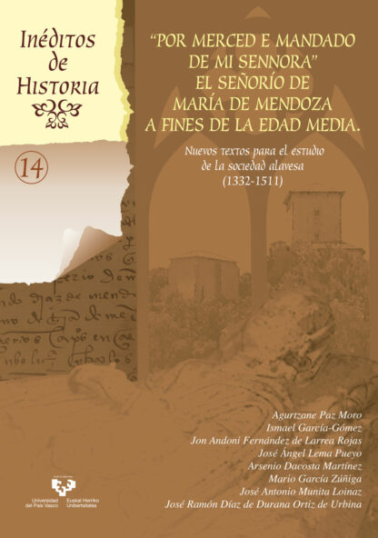 "Por merced e mandado de mi sennora " El señorío de María de Mendoza a fines de la Edad Media. Nuevos textos para el estudio de la sociedad alavesa (1332-1511)