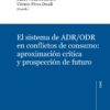 Sistema de ADR/ORD en conflictos de consumo: aproximación crítica y prospección de futuro -0