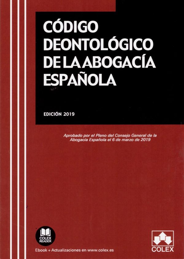 Código deontológico de la abogacía española. Aprobado por el pleno del consejo general de la abogacía española el 6 de marzo de 2019-0