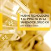Nuevas tecnologías y su impacto en la sanidad del Siglo XXI -0