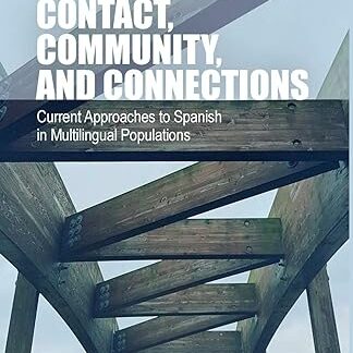 Contact, community, and connections * Current approaches to spanish in multilingual populations