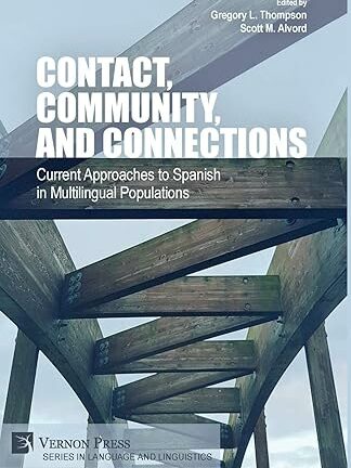 Contact, community, and connections * Current approaches to spanish in multilingual populations
