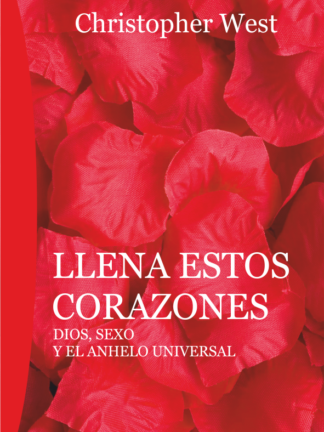 Llena estos corazones. Dios, sexo y el anhelo universal