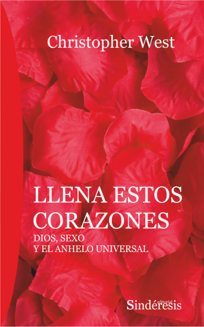 Llena estos corazones. Dios, sexo y el anhelo universal