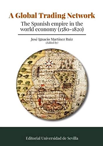A Global Trading Network. The Spanish Empire in the World Economy (1580-1820)-0