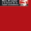 Marx, el capital y la locura de la razón económica -0