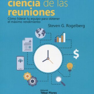 Sorprendente ciencia de las reuniones. Cómo liderar tu equipo  para obtener el máximo rendimiento