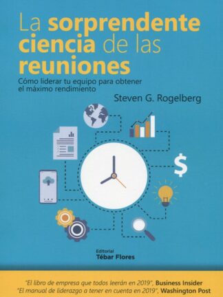 Sorprendente ciencia de las reuniones. Cómo liderar tu equipo  para obtener el máximo rendimiento