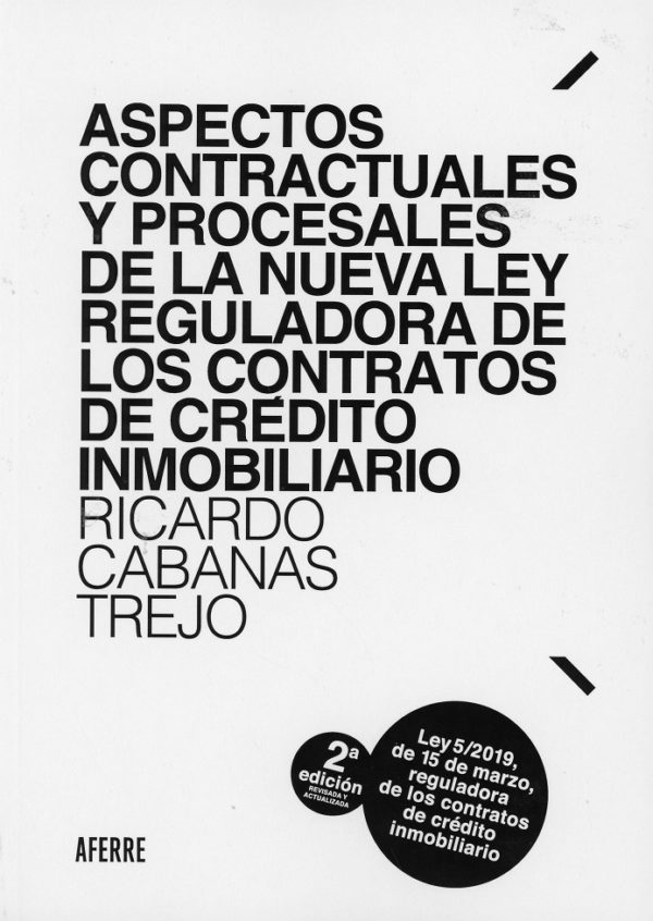 Aspectos contractuales y procesales de la nueva ley reguladora de los contratos de crédito inmobiliario 2019. 2019 Ley 5/2019, de 15 de marzo, reguladora de los contratos de crédito inmobiliario.-0