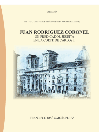 Juan Rodríguez Coronel. Un predicador Jesuita en la Corte de Carlos II