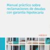 Manual práctico sobre reclamaciones de deudas con garantía hipotecaria -0