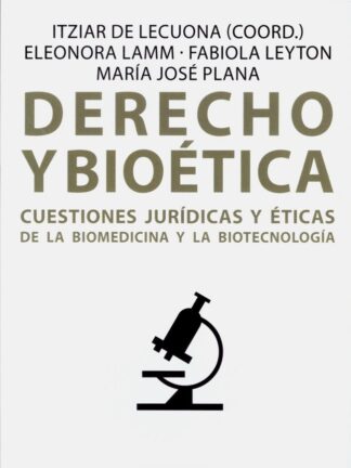 Derecho y Bioética. Cuestiones jurídicas y éticas de la biomedicina y la biotecnología